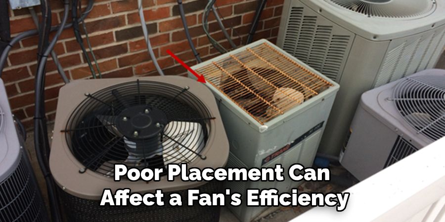 Poor Placement Can 
Affect a Fan's Efficiency