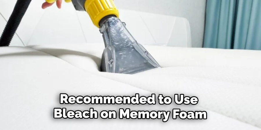 Recommended to Use 
Bleach on Memory Foam