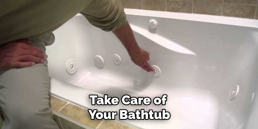 Take Care of 
Your Bathtub