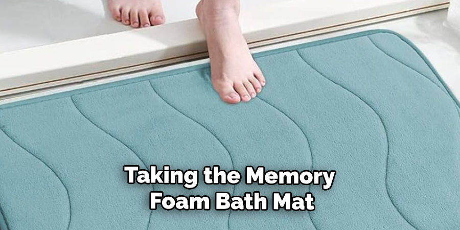 Taking the Memory
 Foam Bath Mat