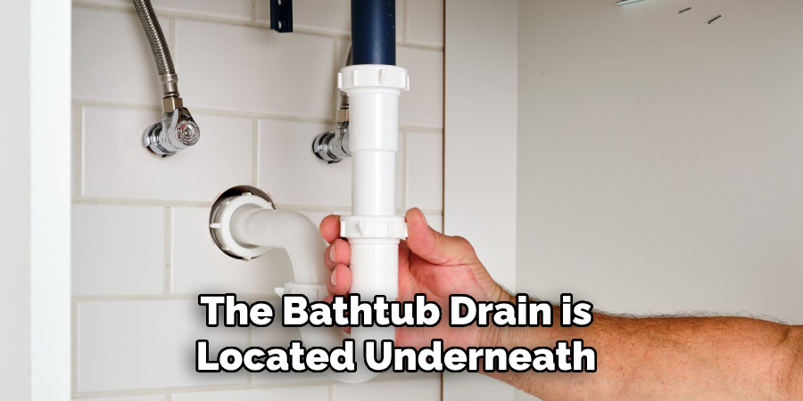 The Bathtub Drain is 
Located Underneath 