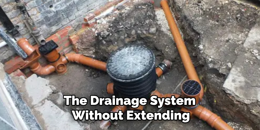 The Drainage System
 Without Extending