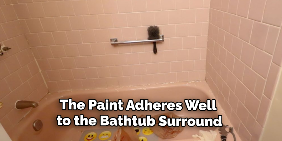 The Paint Adheres Well 
to the Bathtub Surround