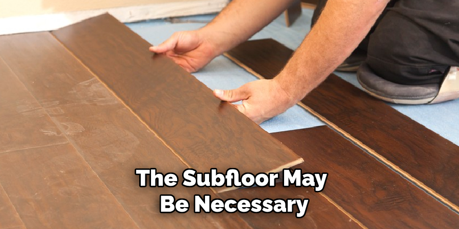 The Subfloor May
 Be Necessary