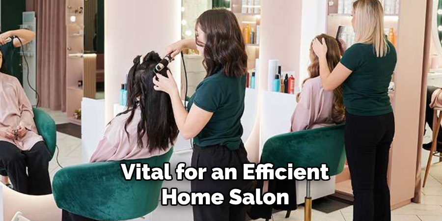 Vital for an Efficient
 Home Salon