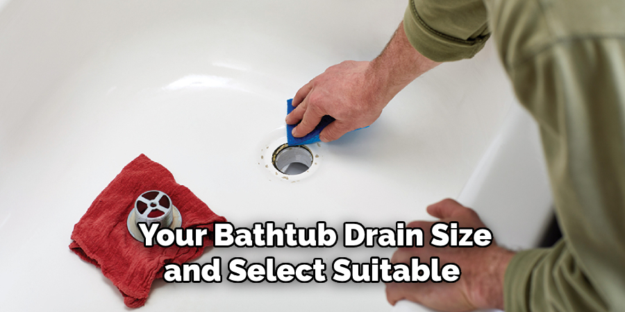 Your Bathtub Drain Size
and Select Suitable 