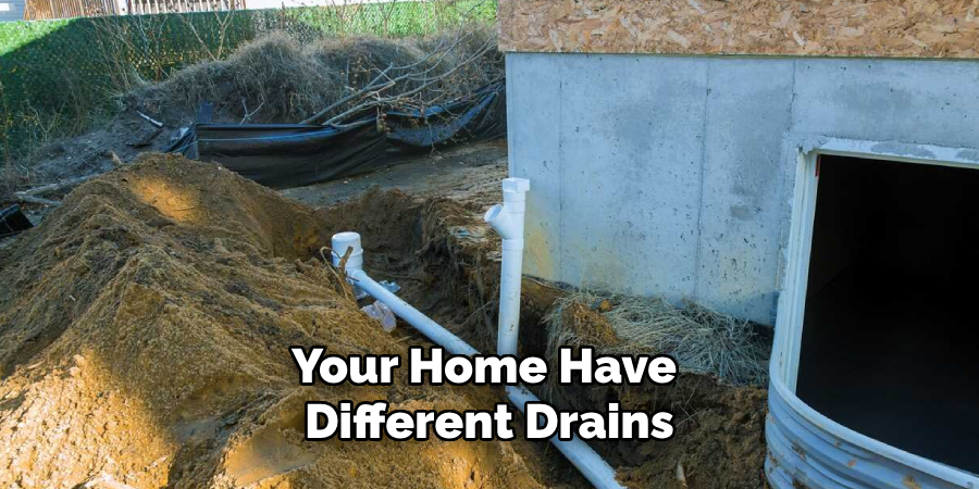 Your Home Have 
Different Drains