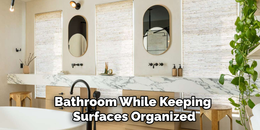 Bathroom While Keeping
 Surfaces Organized