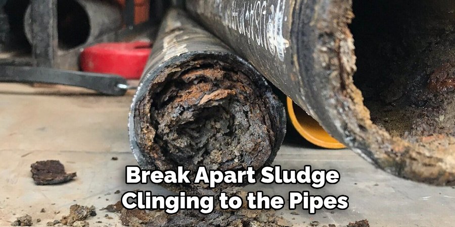 Break Apart Sludge
 Clinging to the Pipes