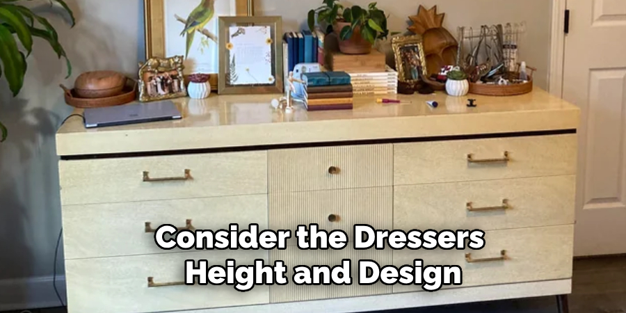 Consider the Dressers
 Height and Design