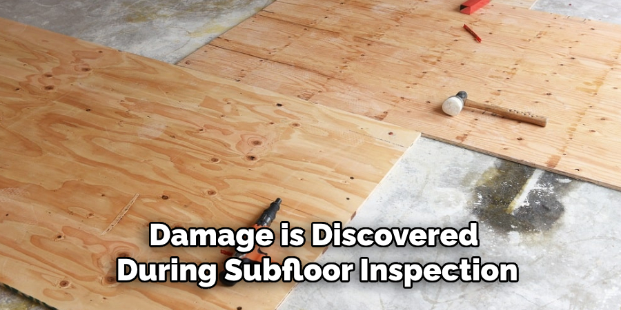 Damage is Discovered 
During Subfloor Inspection