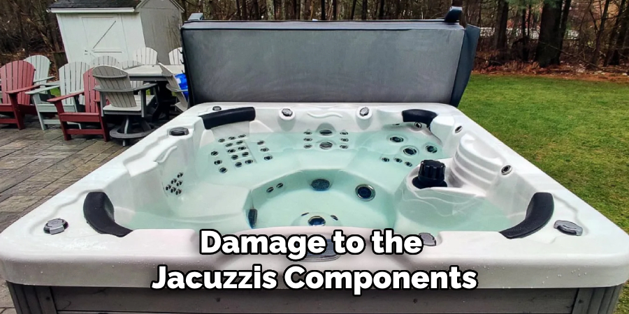 Damage to the 
Jacuzzi's Components