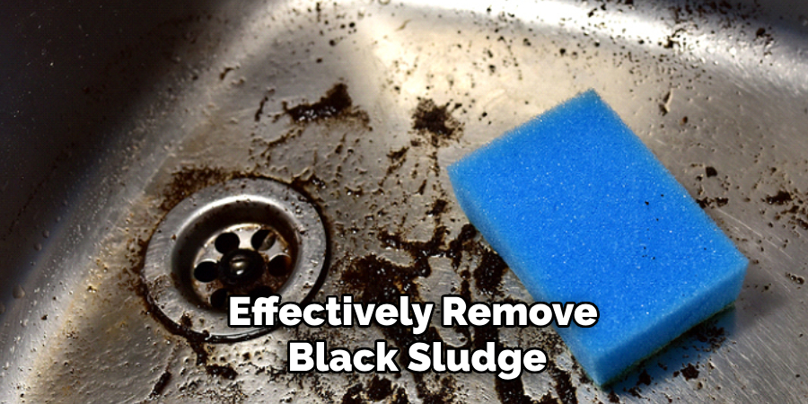 Effectively Remove
 Black Sludge