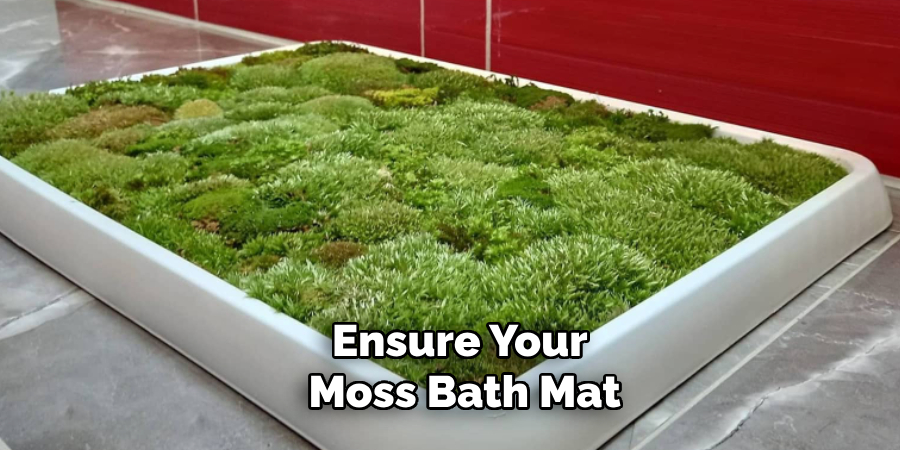 Ensure Your
 Moss Bath Mat