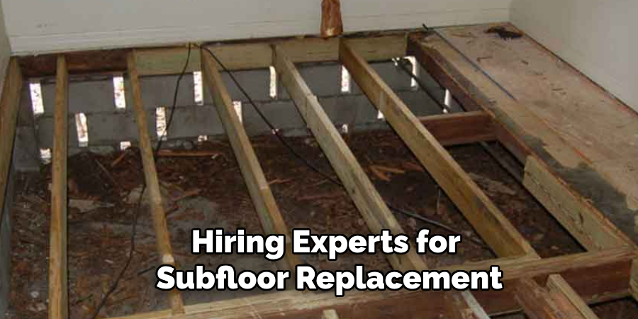 Hiring Experts for
 Subfloor Replacement