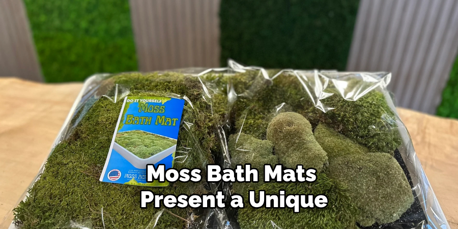 Moss Bath Mats 
Present a Unique