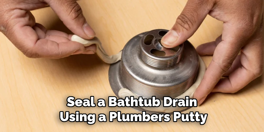 Seal a Bathtub Drain
 Using a Plumbers Putty