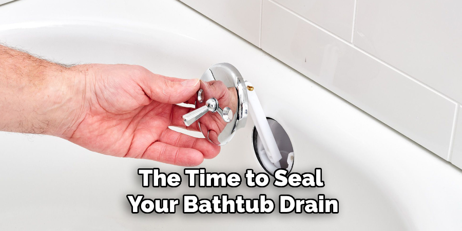 The Time to Seal
 Your Bathtub Drain