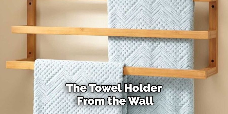 The Towel Holder
 From the Wall