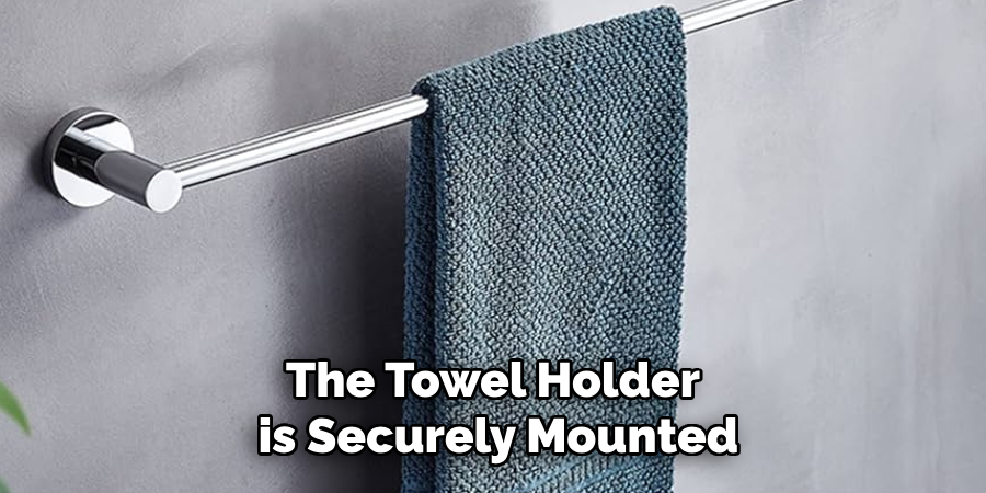 The Towel Holder
 is Securely Mounted