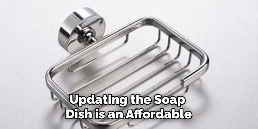 Updating the Soap 
Dish is an Affordable