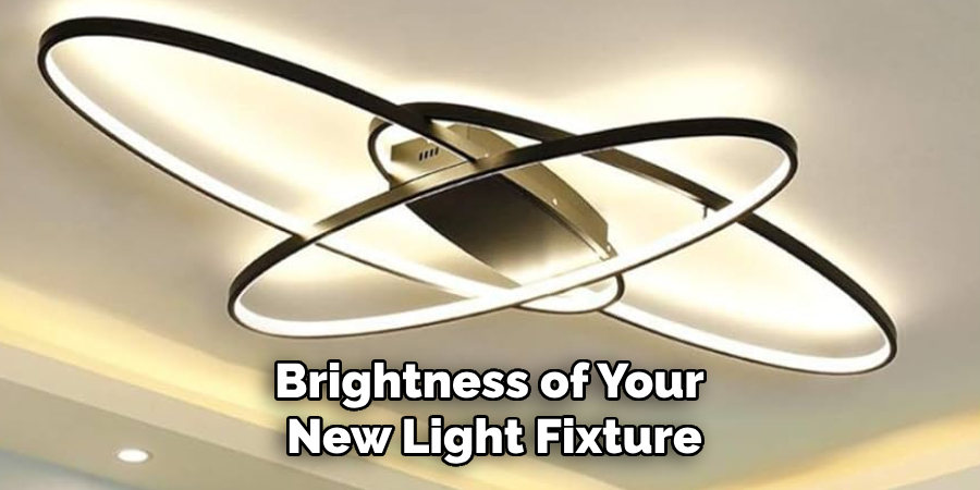 Brightness of Your 
New Light Fixture