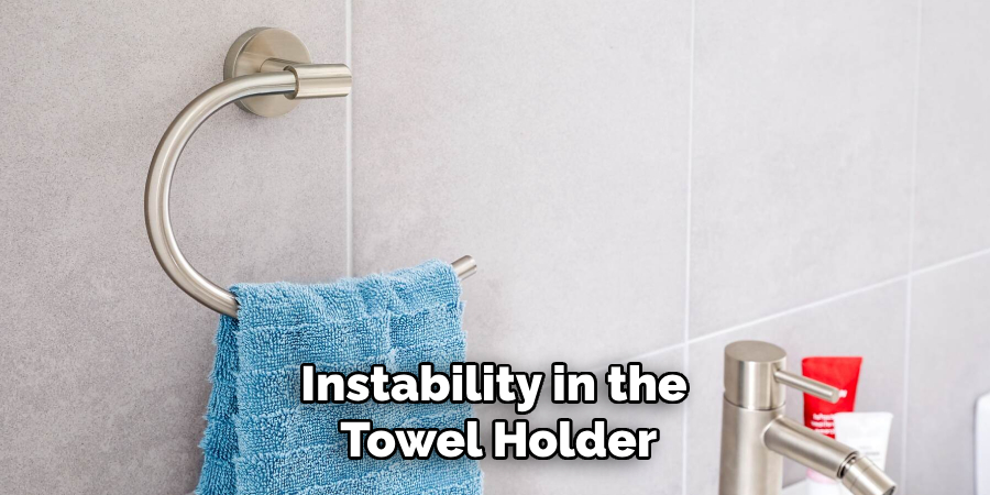 Instability in the
 Towel Holder