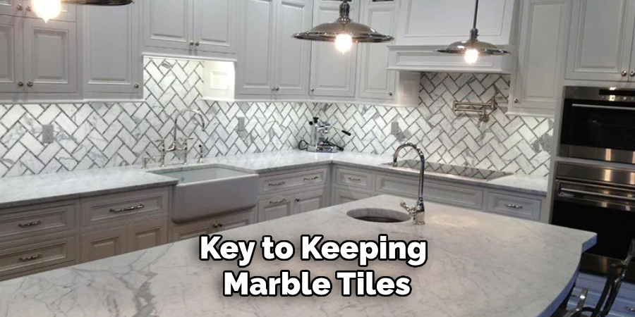 Key to Keeping 
Marble Tiles