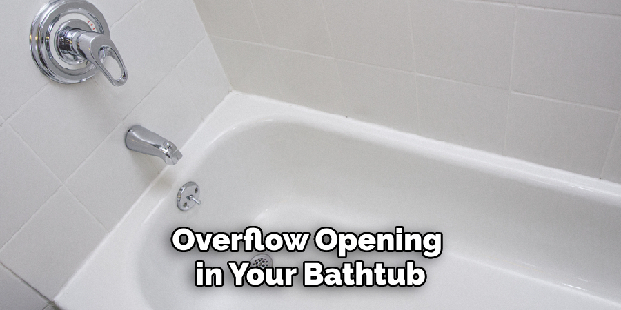 Overflow Opening 
in Your Bathtub