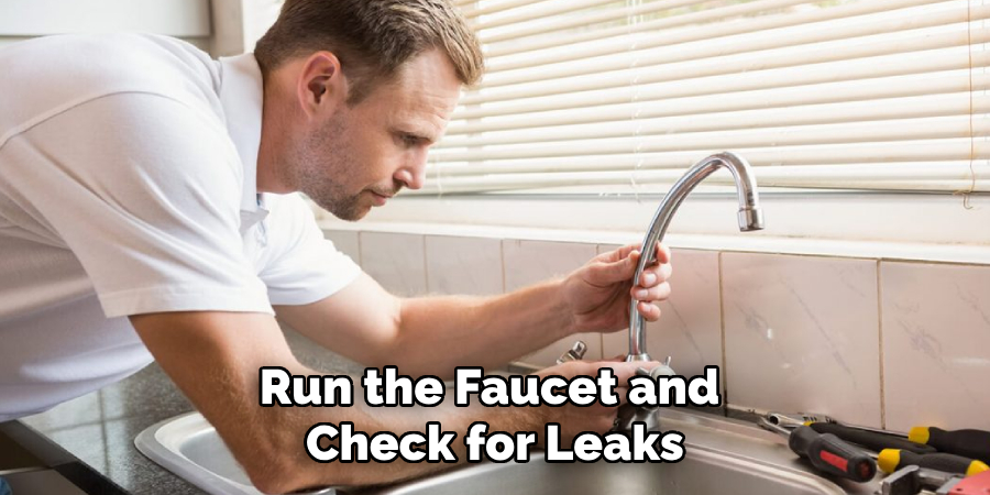 Run the Faucet and 
Check for Leaks