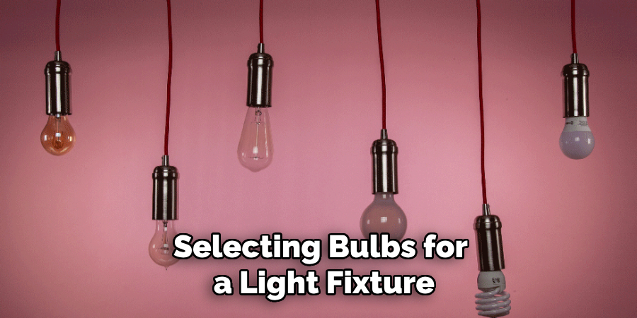 Selecting Bulbs for
 a Light Fixture