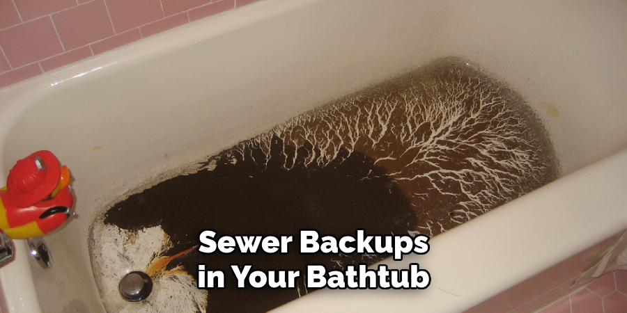 sewer backups in your bathtub