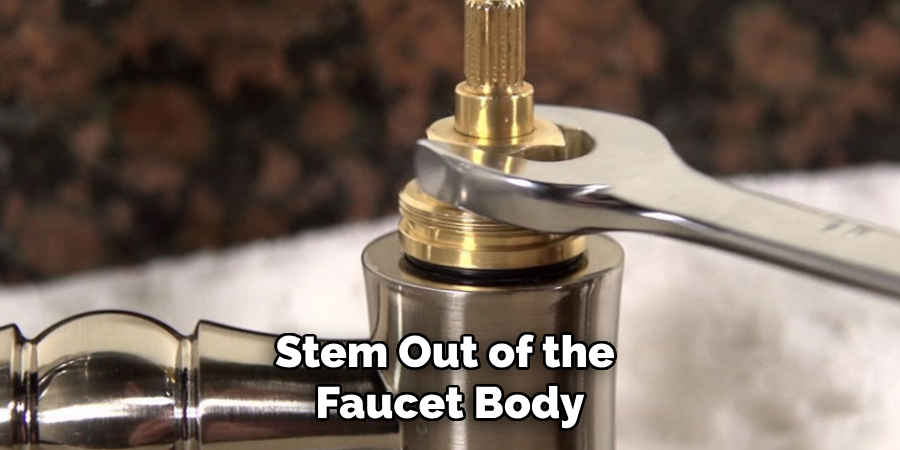 Stem Out of the 
Faucet Body