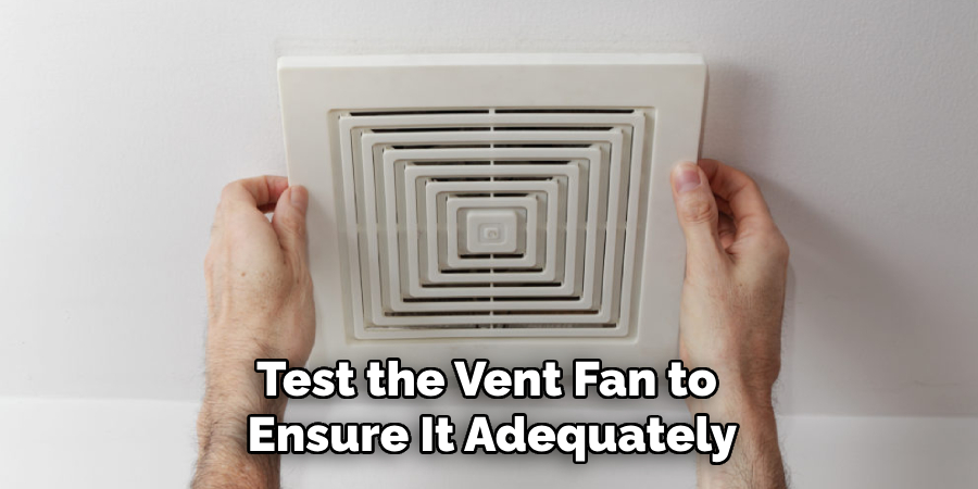 Test the Vent Fan to
 Ensure It Adequately