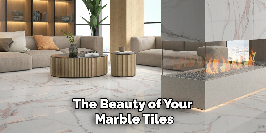 The Beauty of Your
 Marble Tiles