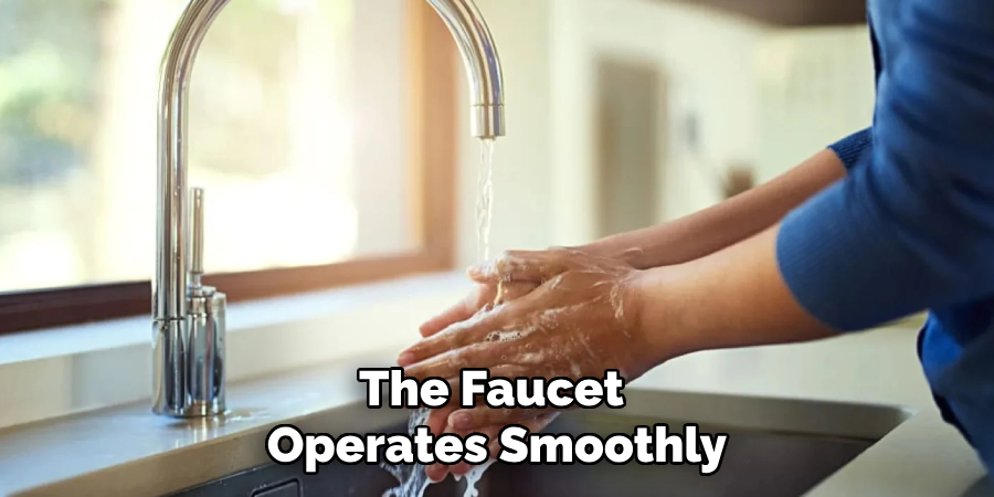 The Faucet 
Operates Smoothly