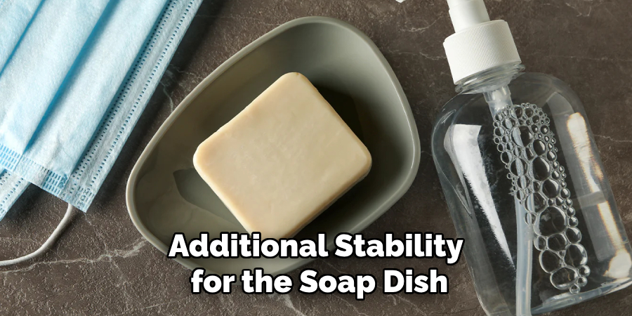 Additional Stability
for the Soap Dish