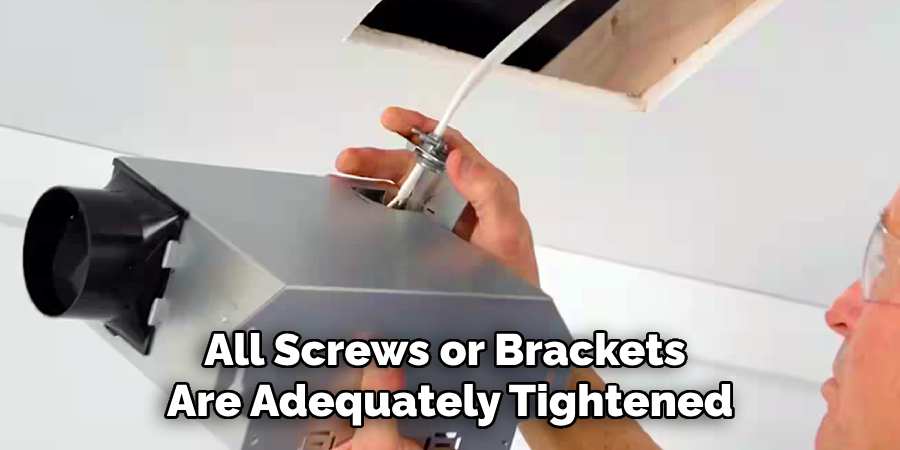 All Screws or Brackets
Are Adequately Tightened