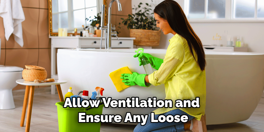 Allow Ventilation and
Ensure Any Loose