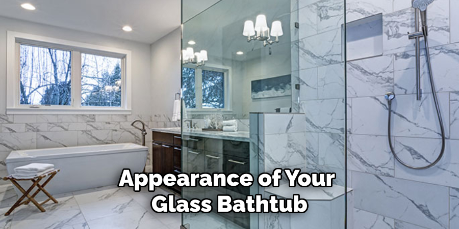 Appearance of Your
 Glass Bathtub