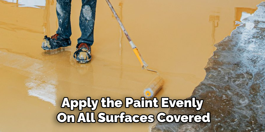 Apply the Paint Evenly
On All Surfaces Covered