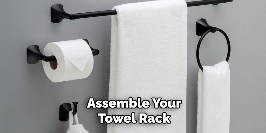 Assemble Your
 Towel Rack 