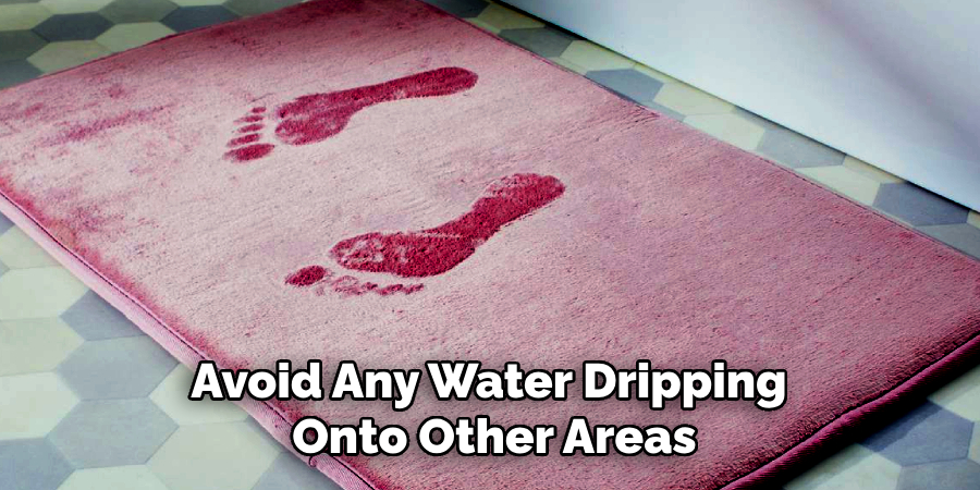 Avoid Any Water Dripping
Onto Other Areas