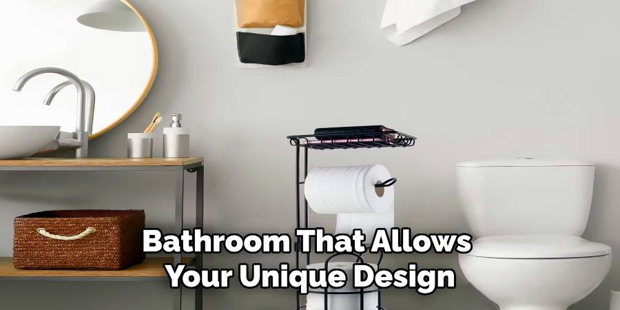 Bathroom That Allows
Your Unique Design