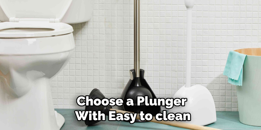 Choose a Plunger
With Easy to clean