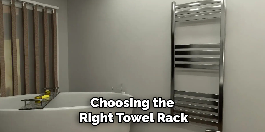 Choosing the 
Right Towel Rack