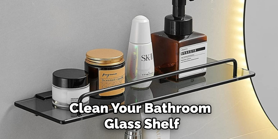 Clean Your Bathroom
 Glass Shelf