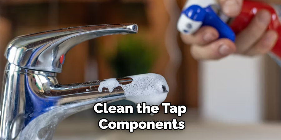 Clean the Tap 
Components