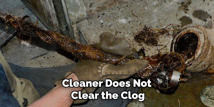 Cleaner Does Not
Clear the Clog