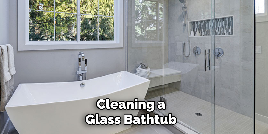 Cleaning a 
Glass Bathtub 